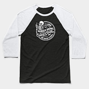 I Like Murder Shows, Comfy Clothes And Maybe 3 People - White Baseball T-Shirt